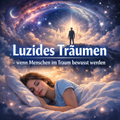 Luzides Träumen - wenn Menschen im Traum bewusst werden 25.03. 20:30Uhr